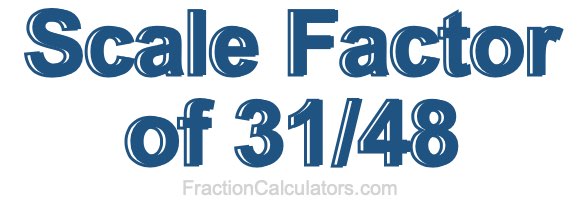 Scale Factor of 31/48
