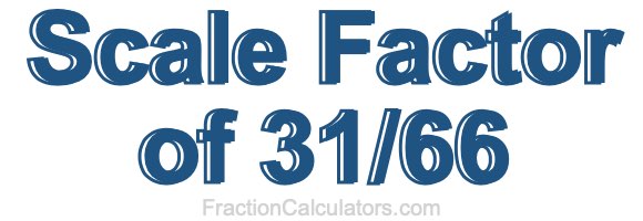 Scale Factor of 31/66