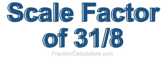 Scale Factor of 31/8