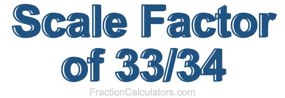 Scale Factor of 33/34