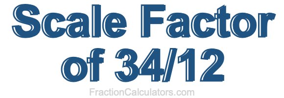 Scale Factor of 34/12