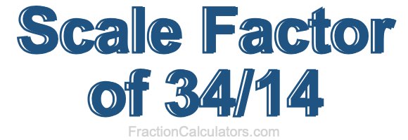 Scale Factor of 34/14