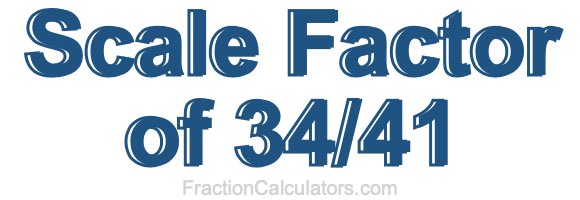 Scale Factor of 34/41 Scale Factor of 34/41