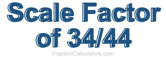 Scale Factor of 34/44
