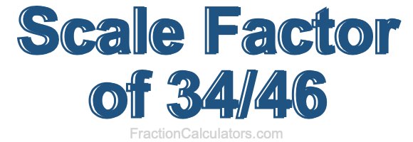 Scale Factor of 34/46
