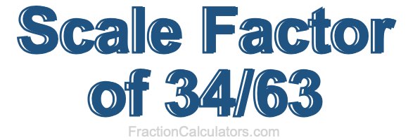 Scale Factor of 34/63