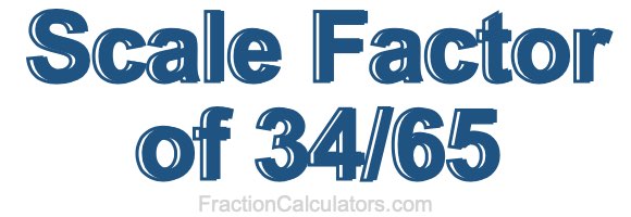Scale Factor of 34/65
