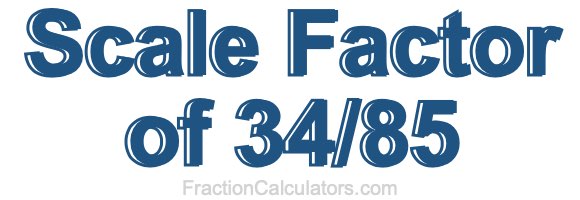 Scale Factor of 34/85