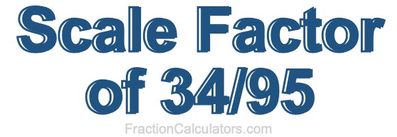 Scale Factor of 34/95