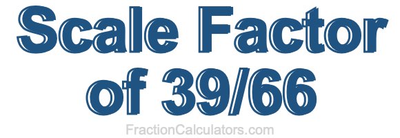 Scale Factor of 39/66