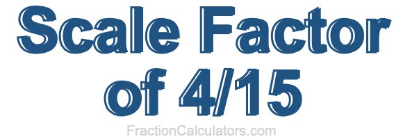 Scale Factor of 4/15