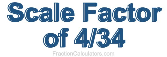 Scale Factor of 4/34