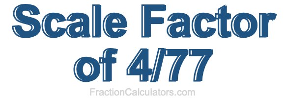 Scale Factor of 4/77