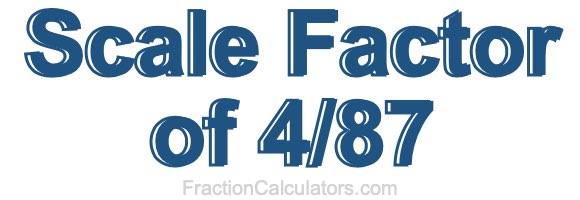 Scale Factor of 4/87 Scale Factor of 4/87