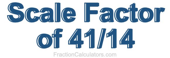 Scale Factor of 41/14
