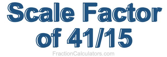 Scale Factor of 41/15