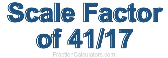 Scale Factor of 41/17