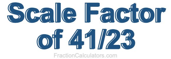 Scale Factor of 41/23