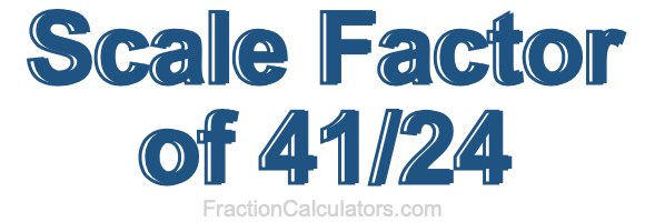 Scale Factor of 41/24