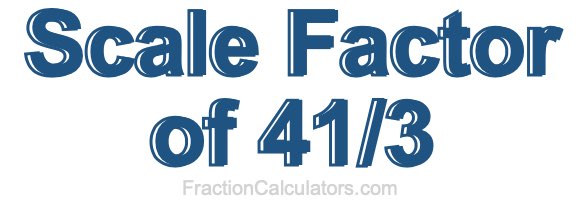 Scale Factor of 41/3