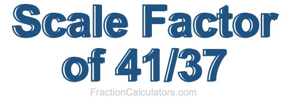 Scale Factor of 41/37
