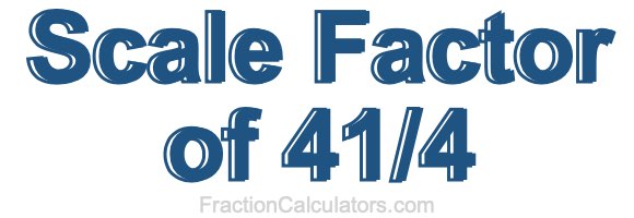 Scale Factor of 41/4
