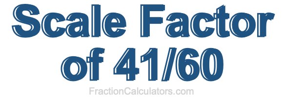 Scale Factor of 41/60
