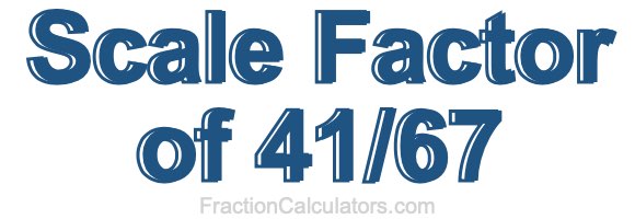 Scale Factor of 41/67
