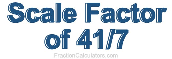 Scale Factor of 41/7