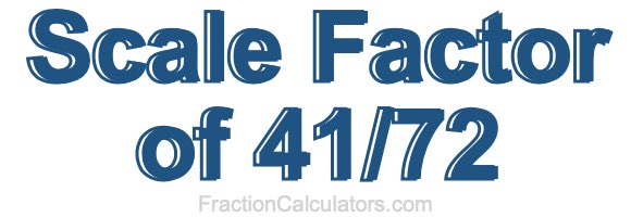 Scale Factor of 41/72