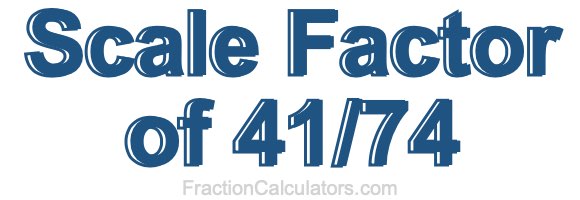 Scale Factor of 41/74