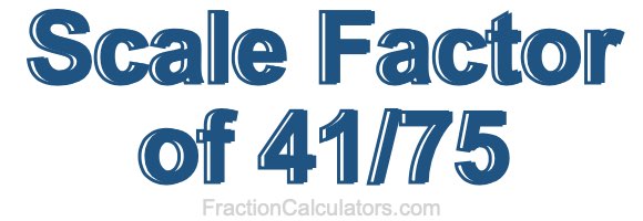 Scale Factor of 41/75