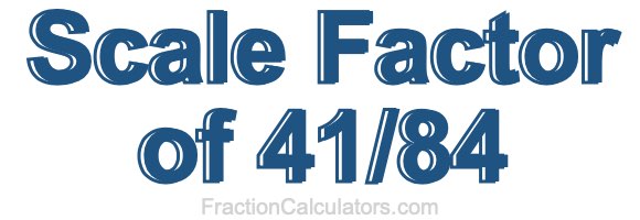 Scale Factor of 41/84