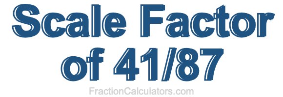 Scale Factor of 41/87