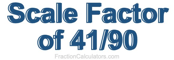 Scale Factor of 41/90