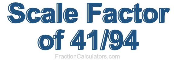 Scale Factor of 41/94