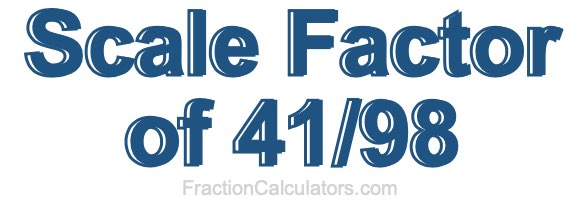 Scale Factor of 41/98