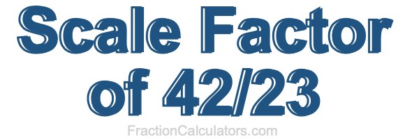 Scale Factor of 42/23