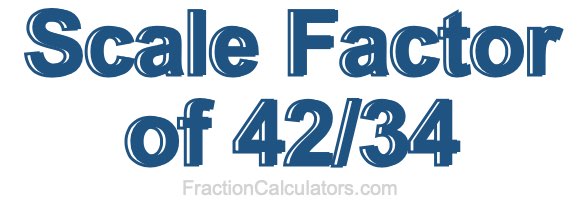 Scale Factor of 42/34