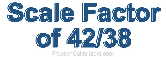 Scale Factor of 42/38
