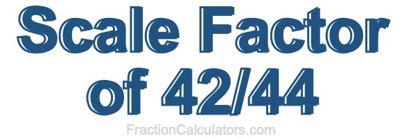 Scale Factor of 42/44