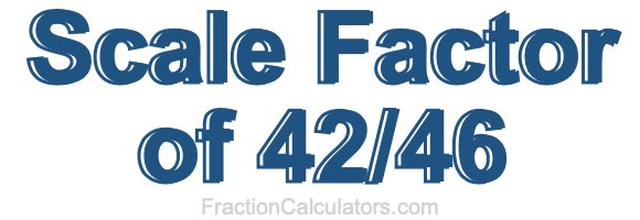 Scale Factor of 42/46