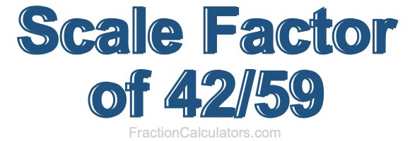 Scale Factor of 42/59