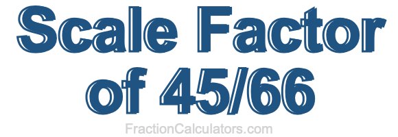 Scale Factor of 45/66