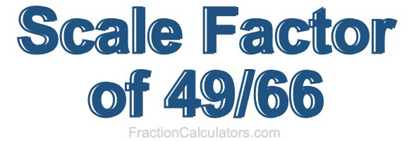 Scale Factor of 49/66 Scale Factor of 49/66