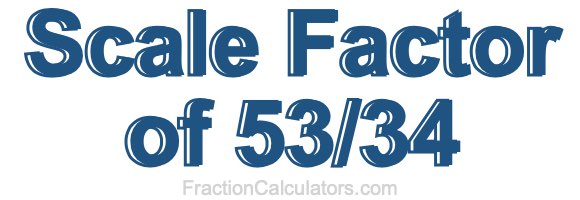 Scale Factor of 53/34