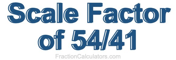 Scale Factor of 54/41