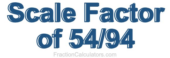 Scale Factor of 54/94