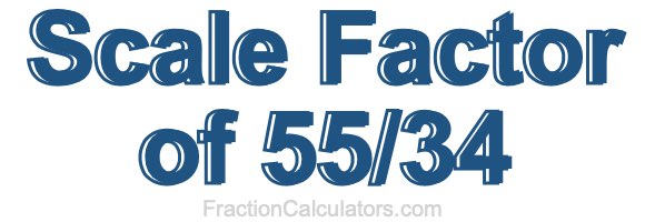 Scale Factor of 55/34 Scale Factor of 55/34