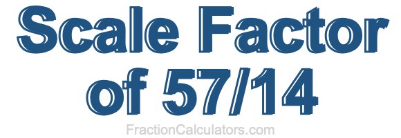 Scale Factor of 57/14